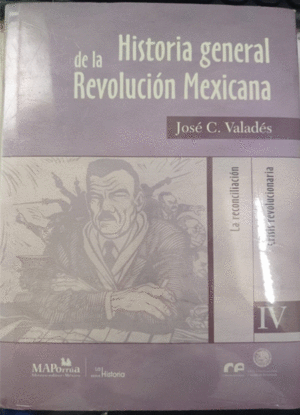 HISTORIA GENERAL DE LA REVOLUCION MEXICANA IV