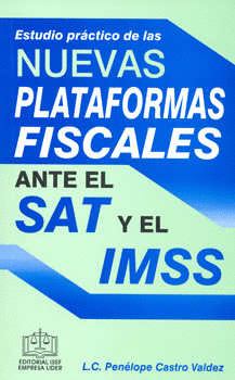 ESTUDIO PRACTICO DE LAS NUEVAS PLATAFORMAS FISCALES ANTE EL SAT Y EL IMSS