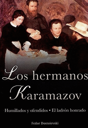 LOS HERMANOS KARAMAZOV. HUMILLADOS Y OFENDIDOS. LADRON HONRADO