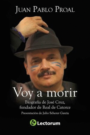 VOY A MORIR. BIOGRAFIA DE JOSE CRUZ, FUNDADOR DE REAL DE CATORCE