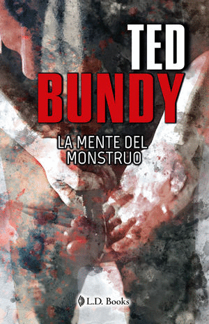 TED BUNDY. LA MENTE DEL MONSTRUO