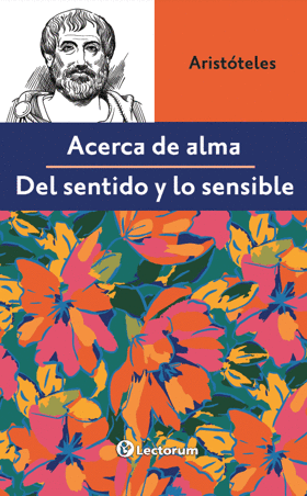 ACERCA EL ALMA/ DEL SENTIDO Y LO SENSIBLE