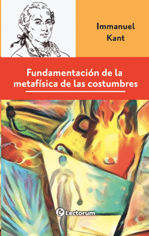 FUNDAMENTACIÓN DE LA METAFÍSICA DE LAS COSTUMBRES