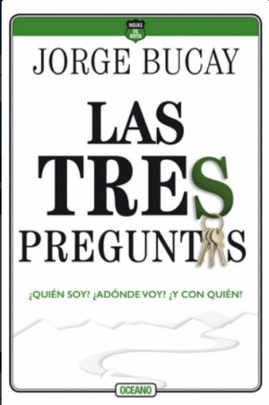 LAS TRES PREGUNTAS. ¿QUIÉN SOY? ¿ADÓNDE VOY? ¿Y CON QUIÉN? (TERCERA EDICIÓN)