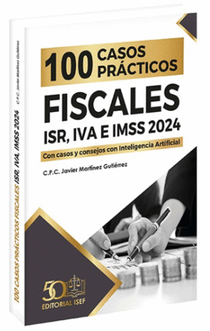 100 CASOS PRÁCTICOS FISCALES ISR, IVA E IMSS 2024