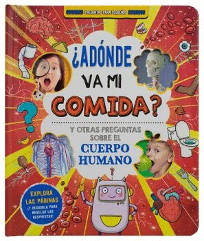 ¿A DONDE VA MI COMIDA? Y OTRAS PREGUNTAS SOBRE EL CUERPO HUMANO
