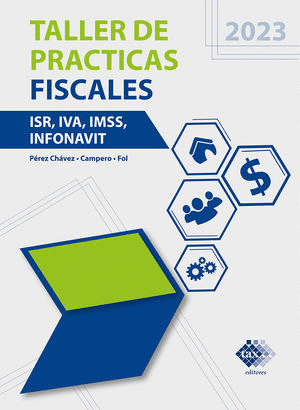 TALLER DE PRÁCTICAS FISCALES 2023. ISR, IVA, IMSS, INFONAVIT