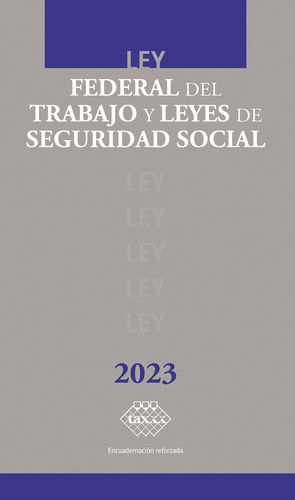 LEY FEDERAL DEL TRABAJO Y LEYES DE SEGURIDAD SOCIAL 2023