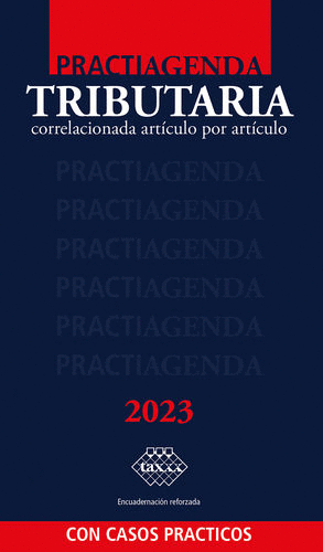 PRACTIAGENDA TRIBUTARIA. CORRELACIONADA ARTÍCULO POR ARTÍCULO CON CASOS PRÁCTICOS 2023