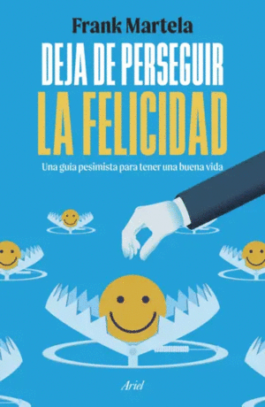DEJA DE PERSEGUIR LA FELICIDAD