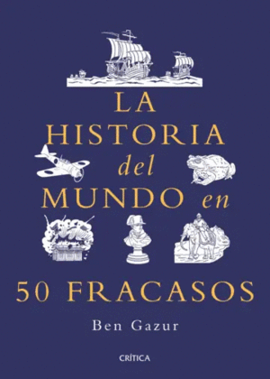 LA HISTORIA DEL MUNDO EN 50 FRACASOS