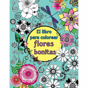 EL LIBRO PARA COLOREAR FLORES BONITAS