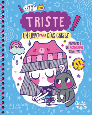 ¡ESTOY TAN TRISTE! UN LIBRO PARA DÍAS GRISES