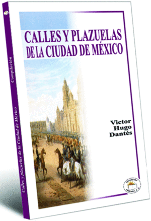 CALLES Y PLAZUELAS DE LA CIUDAD DE MEXICO