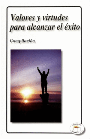 VALORES Y VIRTUDES PARA ALCANZAR EL EXITO