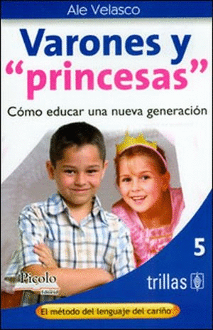 COMO EDUCAR UNA NUEVA GENERACION DE VARONES Y PRINCESAS. TOMO 5