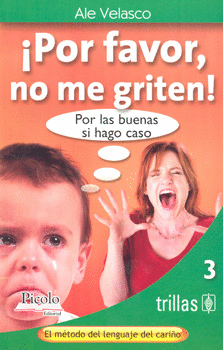 POR FAVOR, ¡NO ME GRITEN! POR LAS BUENAS SI HAGO CASO.
