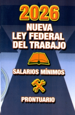 NUEVA LEY FEDERAL DEL TRABAJO 2026 (CON PRONTUARIO)