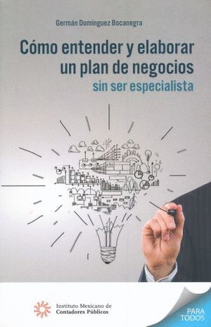 CÓMO ENTENDER Y ELABORAR UN PLAN DE NEGOCIOS SIN SER ESPECIALISTA