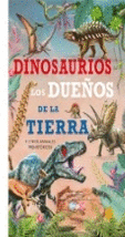 DINOSAURIOS LOS DUEÑOS DE LA TIERRA Y OTROS ANIMALES PREHISTÓRICOS