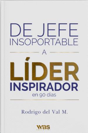 DE JEFE INSOPORTABLE, A LIDER INSPIRADOR
