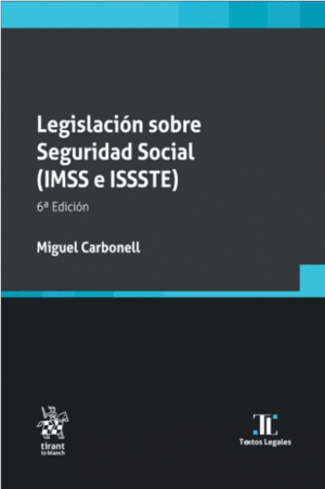 LEGISLACIÓN SOBRE SEGURIDAD SOCIAL (IMSS E ISSSTE) 6A DICIÓN