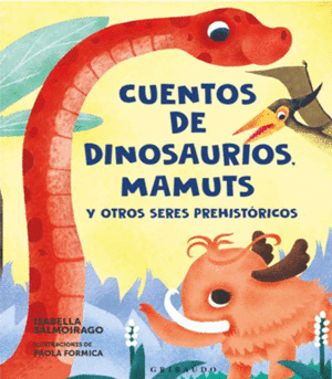 CUENTOS DE DINOSAURIOS, MAMUTS Y OTROS SERES PREHISTÓRICOS