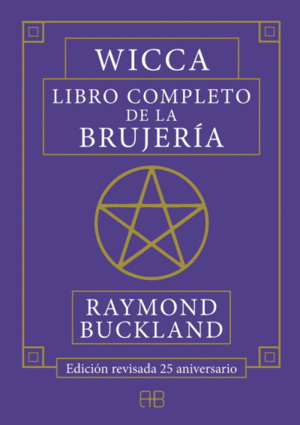 WICCA. LIBRO COMPLETO DE LA BRUJERÍA. EDICIÓN REVISADA 25 ANIVERSARIO