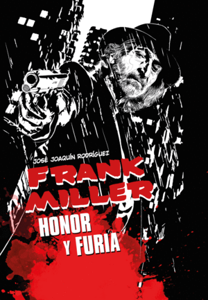 FRANK MILLER. HONOR Y FURIA