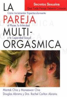 LA PAREJA MULTIORGÁSMICA. SECRETOS SEXUALES QUE TODA PAREJA DEBERÍA CONOCER