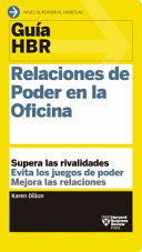 GUÍAS HBR: RELACIONES DE PODER EN LA OFICINA (HBR GUIDE TO OFFICE POLITICS SPANISH EDITION)