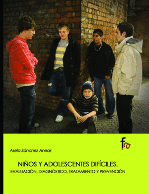 NIÑOS Y ADOLESCENTES DIFÍCILES. EVALUACIÓN, DIAGNÓSTICO, TRATAMIENTO Y PREVENCIO