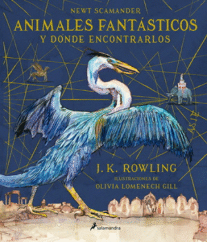 ANIMALES FANTASTICOS Y DONDE ENCONTRARLOS (ED. ILUSTRADA)