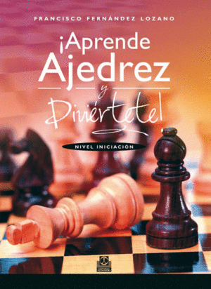 ¡APRENDE AJEDREZ Y DIVIÉRTETE! NIVEL INICIACIÓN (BICOLOR)