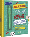 DIARIO REBEL- INSPÍRATE ¡SUENA EN GRANDE Y TRANFORMA TU MUNDO!