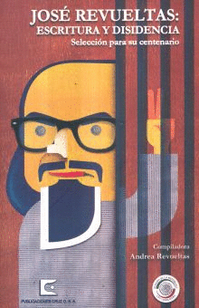 JOSE REVUELTAS: ESCRITURA Y DISIDENCIA