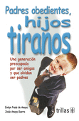 PADRES OBEDIENTES, HIJOS TIRANOS