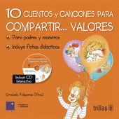 CUENTOS Y CANCIONES PARA COMPARTIR... VALORES 10. INCLUYE CD INTERACTIVO