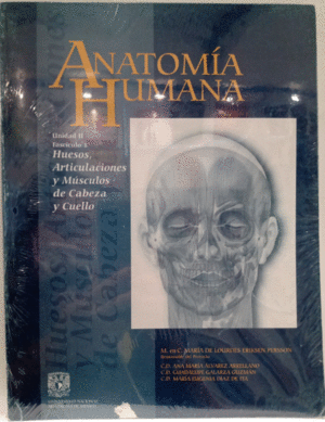 ANATOMÍA HUMANA UNIDAD II FASCÍCULO 1. HUESOS, ARTICULACIONES Y MÚSCULOS DE LA CABEZA Y CUELLO