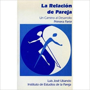 LA RELACION DE PAREJA. UN CAMINO AL DESARROLLO PRIMERA PARTE