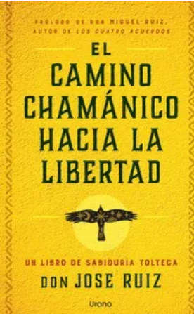 EL CAMINO CHAMÁNICO HACIA LA LIBERTAD