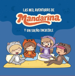 LAS MIL AVENTURAS DE MANDARINA Y UN SUEÑO INCREÍBLE