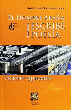 EL HOMBRE ARAÑA TAMBIÉN ESCRIBE POESÍA: VICENTE QUIRARTE