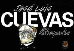 JOSÉ LUIS CUEVAS: UNA RETROSPECTIVA