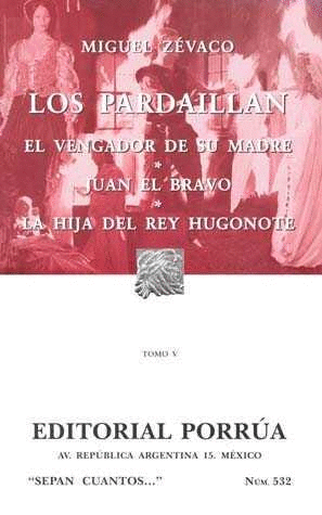 LOS PARDAILLAN TOMO V: EL VENGADOR DE SU MADRE · JUAN EL BRAVO · LA HIJA DEL REY HUGONOTE
