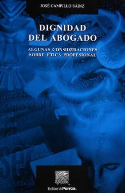DIGNIDAD DEL ABOGADO. ALGUNAS CONSIDERACIONES SOBRE ETICA PROFESIONAL