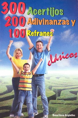 300 ACERTIJOS,200 ADIVINANZAS,100 REFRANES