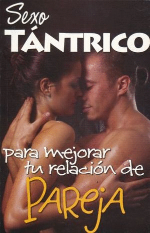 SEXO TANTRICO PARA MEJORAR TU RELACION DE PAREJA