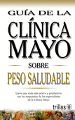 GUIA DE LA CLINICA MAYO SOBRE PESO SALUDABLE
