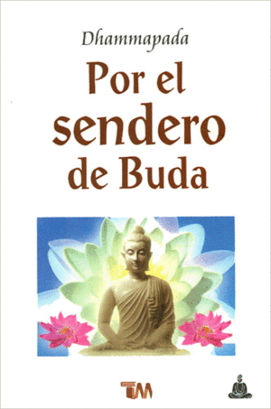 POR EL SENDERO DE BUDA. DHAMMAPADA